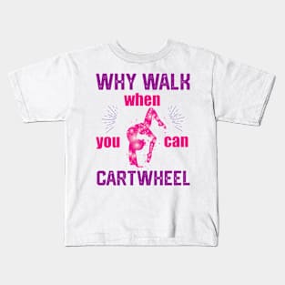 funny why walk when you can cartwheel Kids T-Shirt